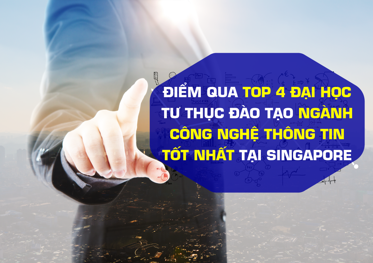 Điểm mặt 4 học việc tư thục đào tạo tốt nhất ngành công nghệ thông tin tại Singapore