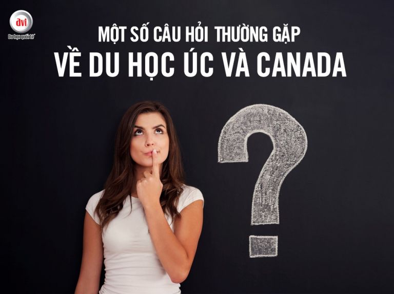Một số câu hỏi thường gặp khi lụa chọn du học Úc và Canada